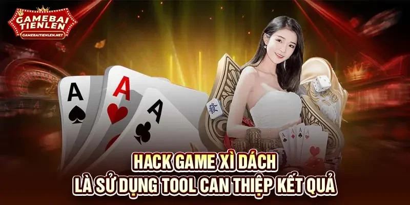 Hack game xì dách là sử dụng tool can thiệp kết quả