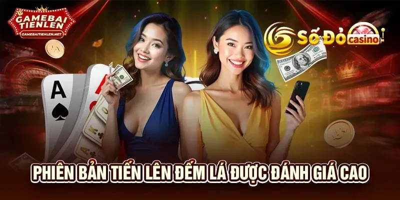 Phiên bản Tiến Lên đếm lá được đánh giá cao